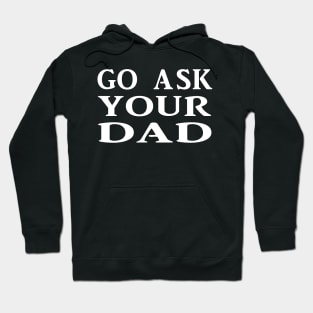 Ask your Dad Hoodie